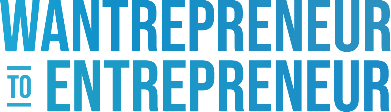 Wantrepreneur to Entrepreneur